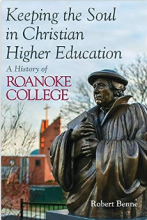 Keeping the Soul in Christian Higher Education: A History of Roanoke College
